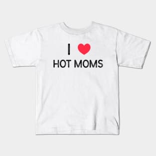 I love hot moms Kids T-Shirt